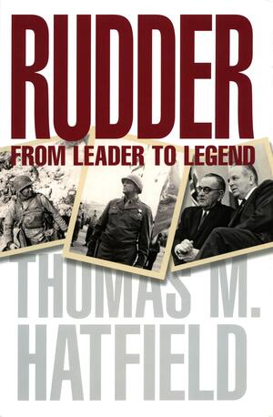 Rudder: From Leader to Legend was published by the Texas A&M University Press, with the support and cooperation of the Dolph Briscoe Center for American History, The University of Texas at Austin. The following excerpt is reprinted with the permission of the author and publisher. Rudder book jacket